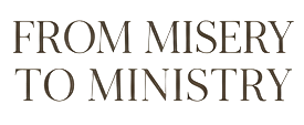 From Misery To Ministry